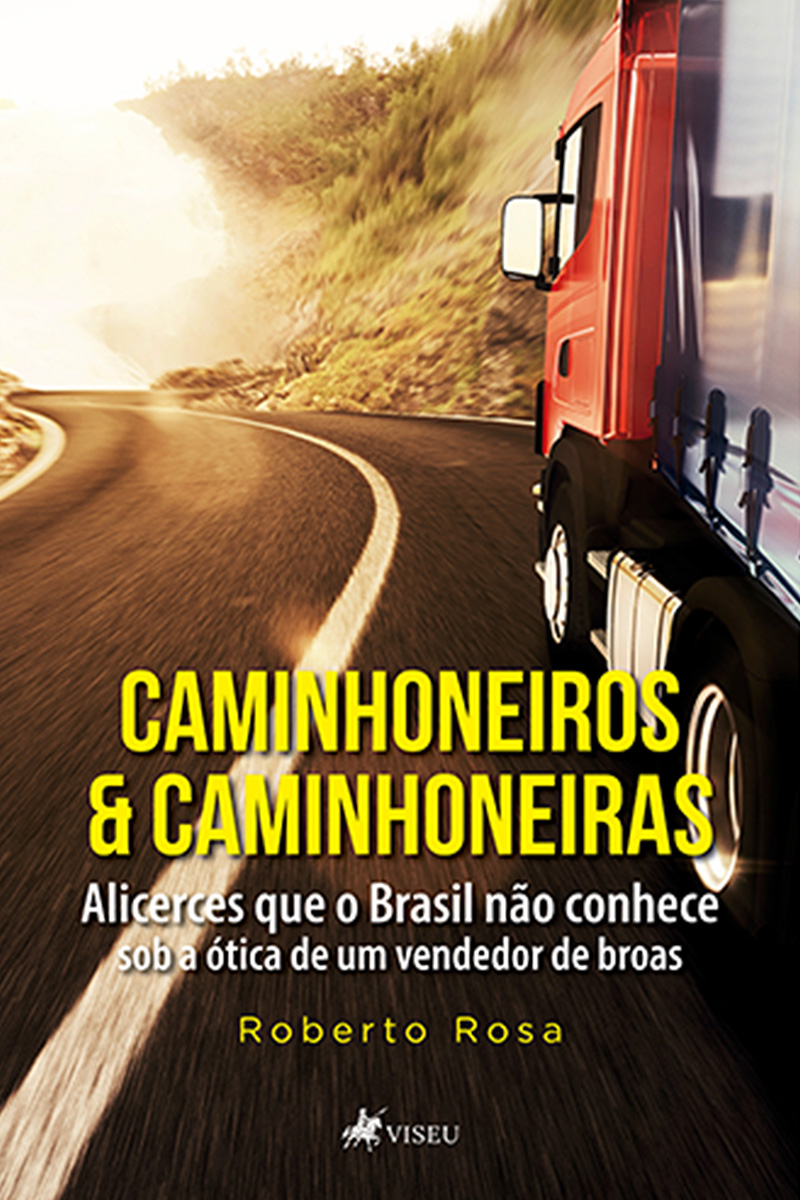 Caminhoneiros e Caminhoneiras: Alicerces que o Brasil não conhece - Sob a Ótica de Um Vendedor de Broas