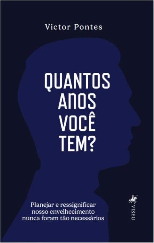 Quantos anos você tem?: Planejar e ressignificar nosso envelhecimento nunca foram tão necessários