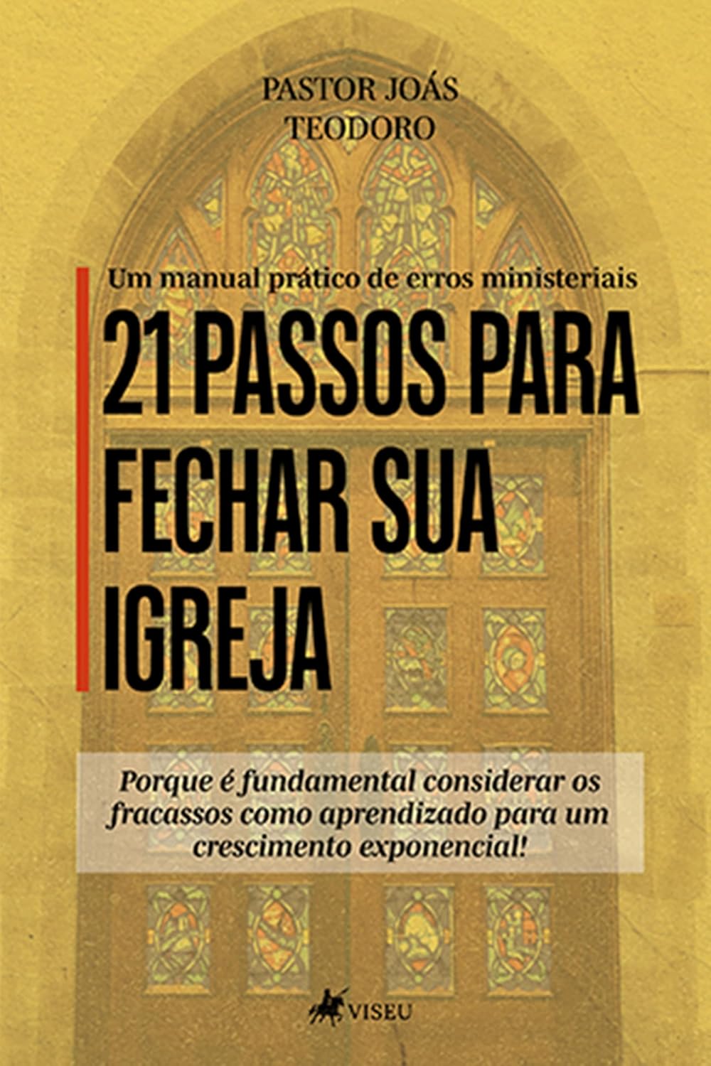 21 passos para fechar sua Igreja: Um manual prático de erros ministeriais