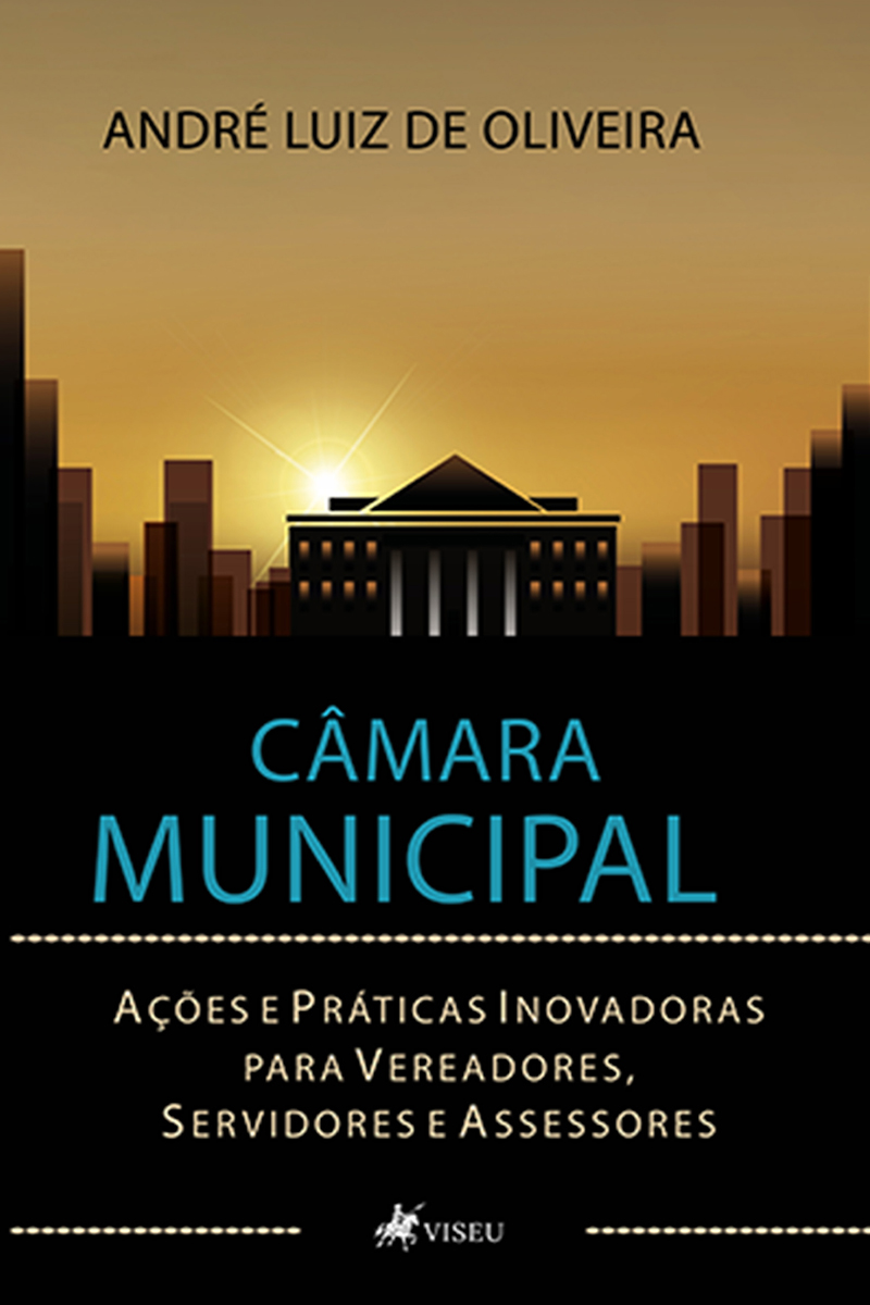 Câmara Municipal: Ações e Práticas Inovadoras para Vereadores, Servidores e Assessores