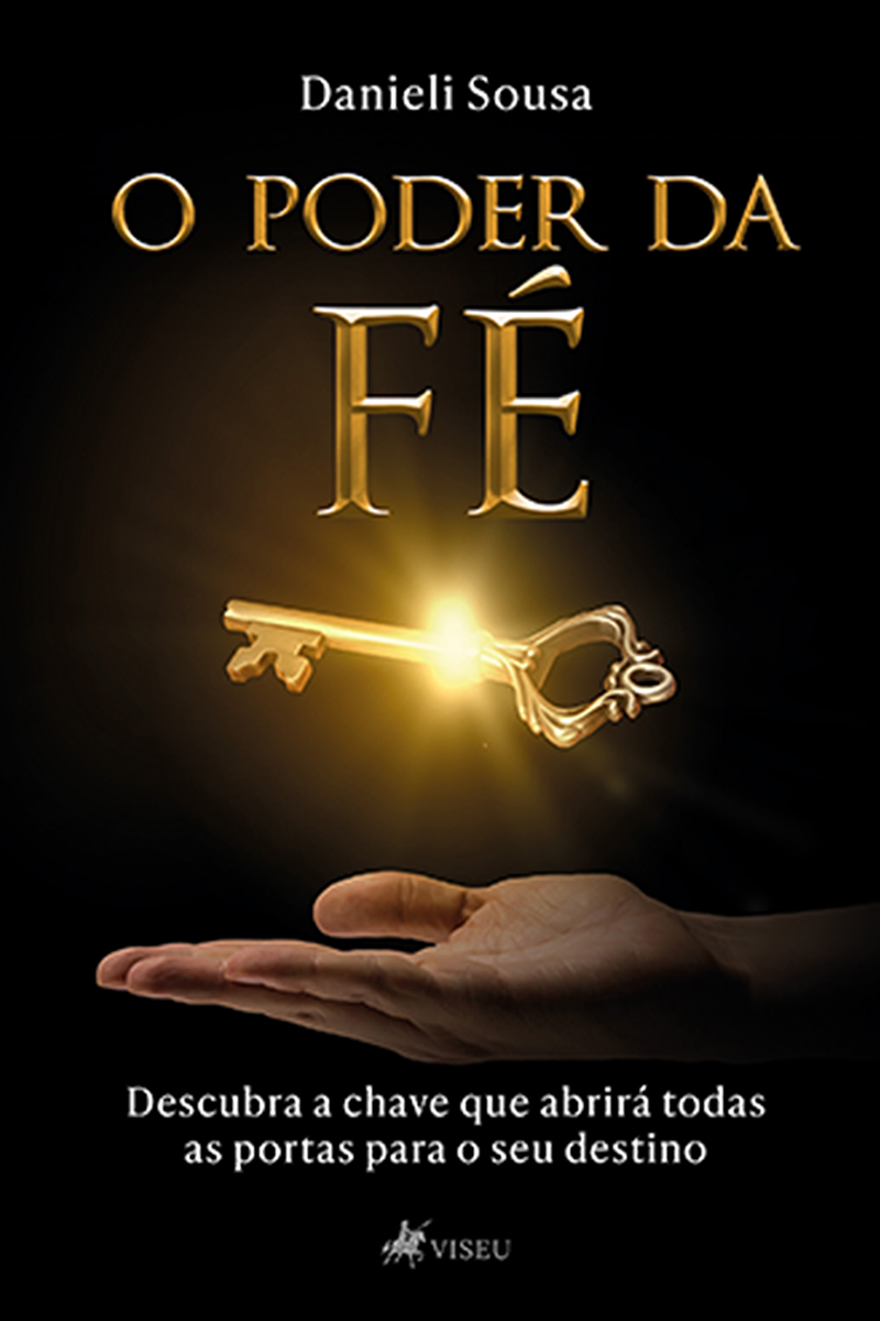 O Poder da Fé: Descubra a Chave que Abrirá todas as Portas para o seu Destino