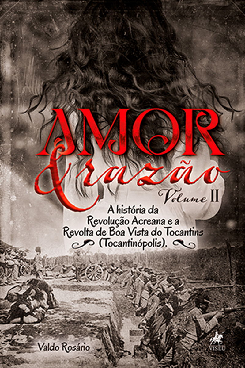 Amor e razão: A história da Revolução Acreana e a Revolta de Boa Vista do Tocantins (Tocantinópolis)