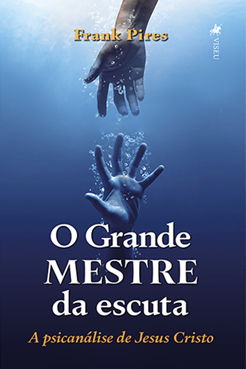 O Grande Mestre da escuta: A psicanálise de Jesus Cristo
