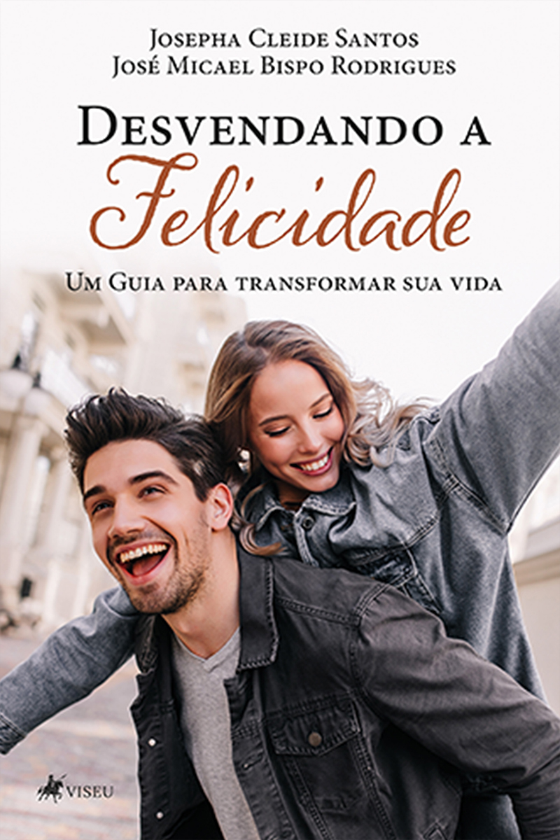 Desvendando a Felicidade: Um Guia Para Transformar sua vida.