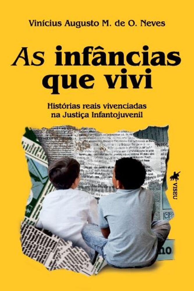 As Infâncias que Vivi: Histórias Reais Vivenciadas na Justiça Infantojuvenil