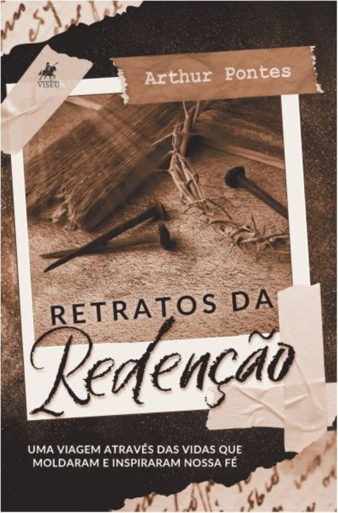 Retratos da Redenção: Uma viagem através das vidas que moldaram e inspiraram nossa fé