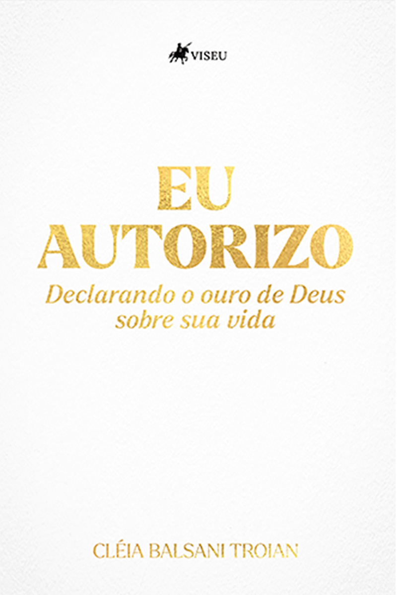 Eu Autorizo: Declarando o Ouro de Deus sobre Sua Vida