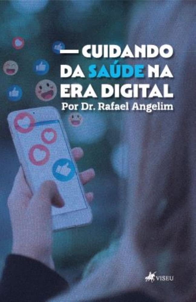 Cuidando da Saúde na Era Digital por Dr. Rafael Angelim