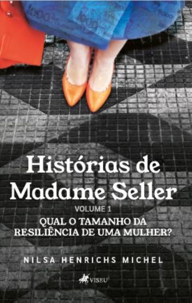 Histórias de Madame Seller: Volume 1: Qual o tamanho da resiliência de uma mulher?
