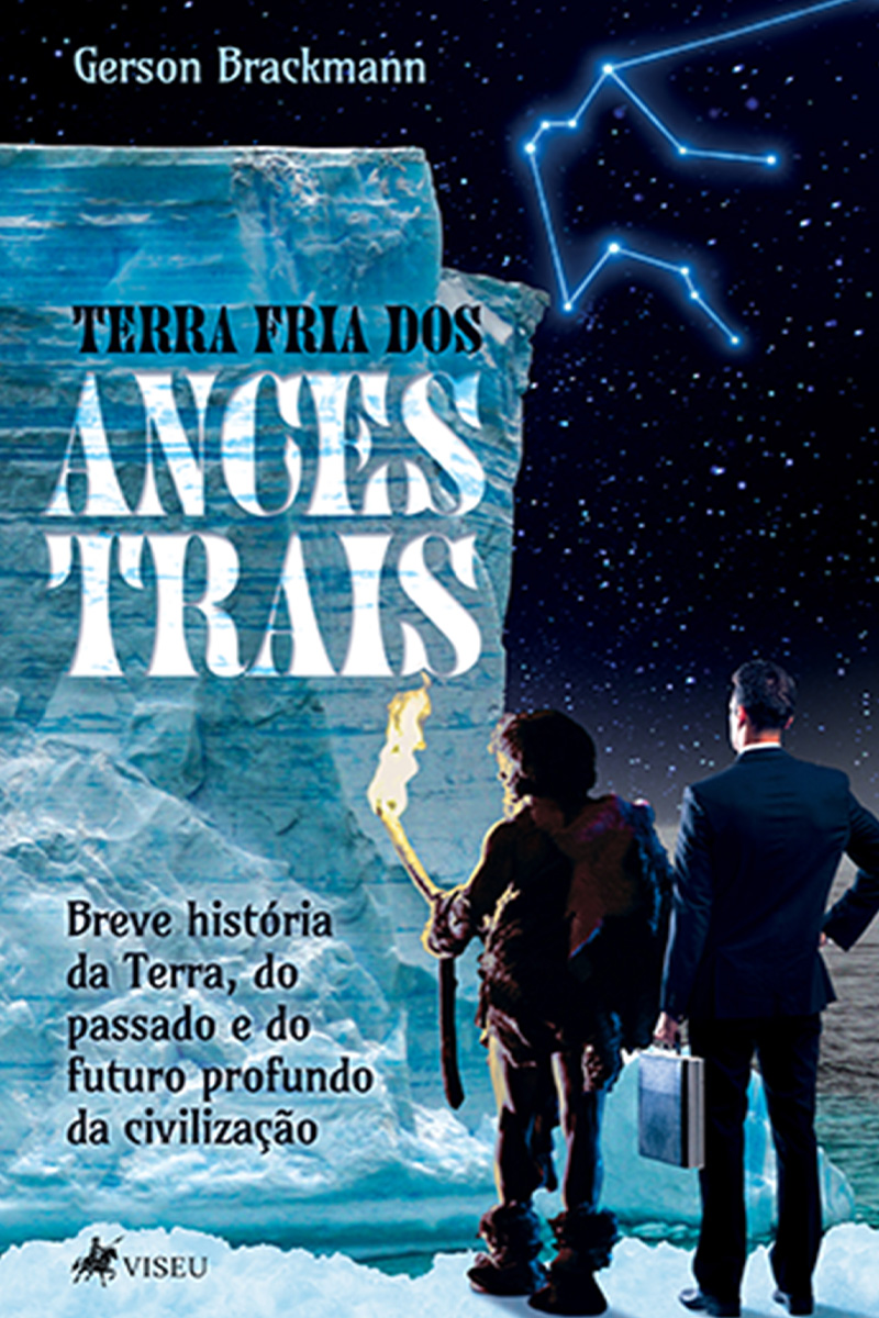 Terra Fria Dos Ancestrais: Breve história da Terra, do passado e do futuro profundo da civilização