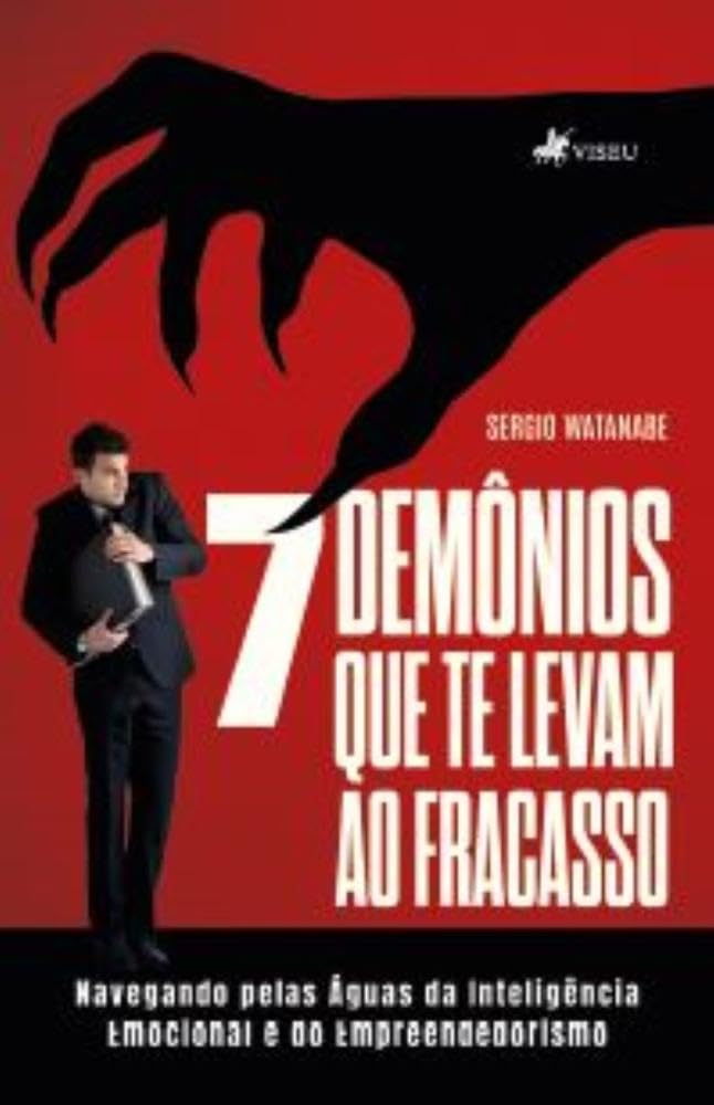 7 demônios que te levam ao fracasso: Navegando pelas águas da inteligência emocional e do empreendedorismo