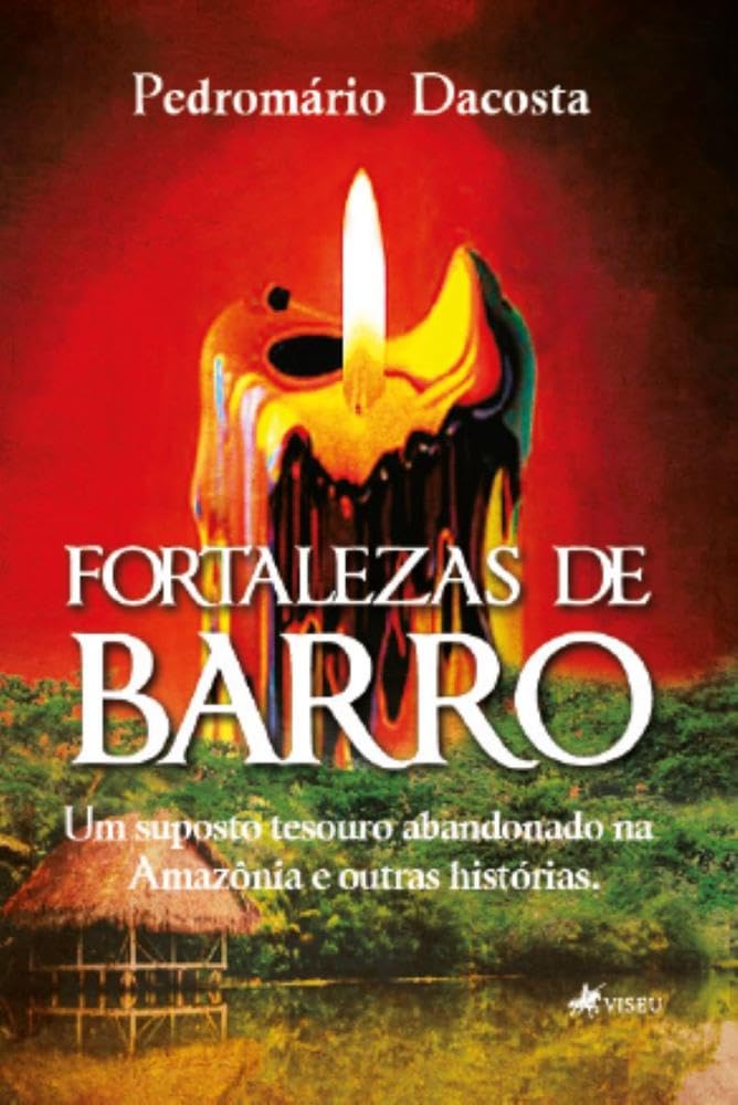 Fortalezas de Barro: Um suposto tesouro abandonado na Amazônia e outras histórias