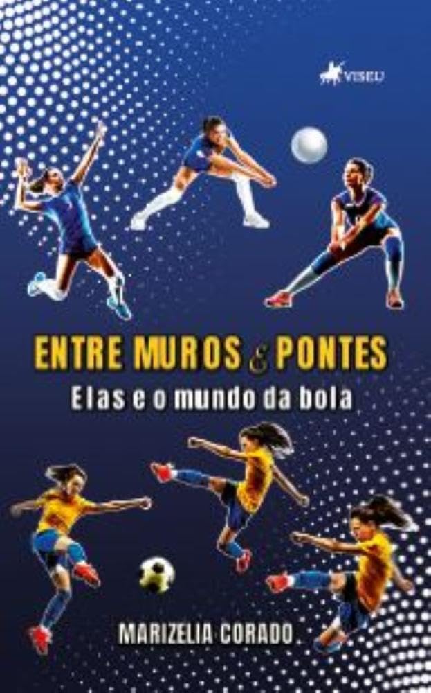 Entre Muros e Pontes: Elas e o mundo da bola