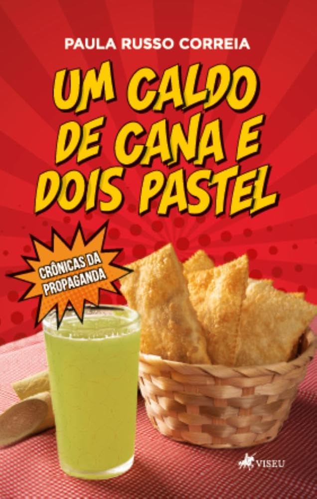 Um Caldo de Cana e Dois Pastel: Crônicas da Propaganda