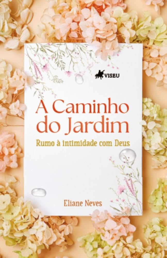 A Caminho do Jardim: Rumo à intimidade com Deus