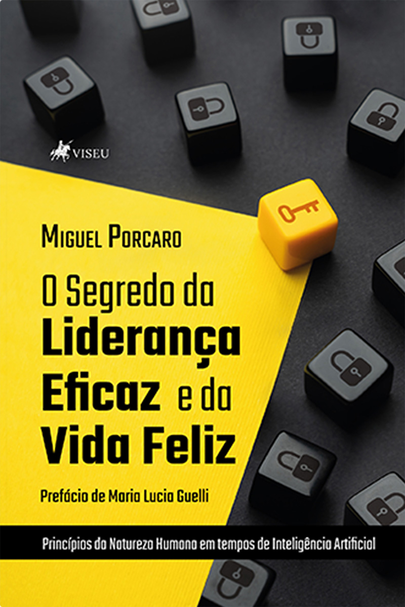 O Segredo da liderança eficaz e da vida feliz: Princípios da natureza humana em tempos de inteligência artificial