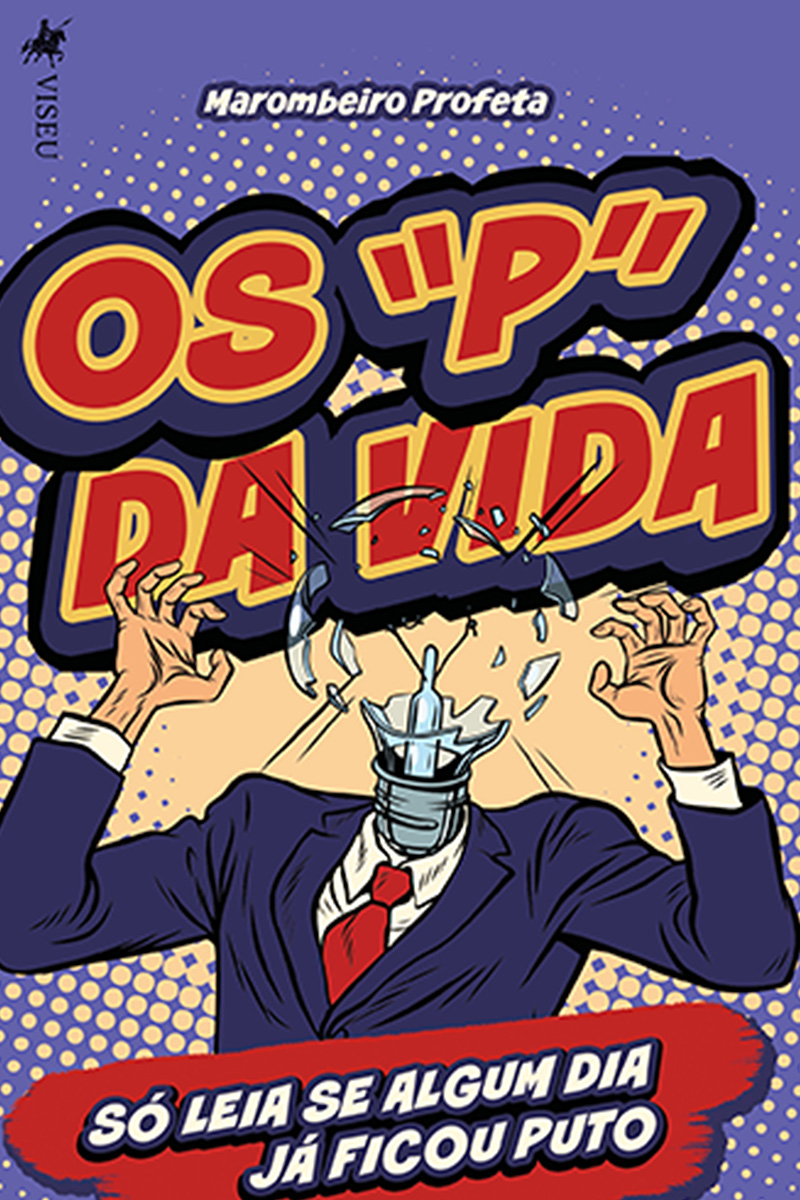 Os "P" da vida: Só leia se algum dia já ficou puto!