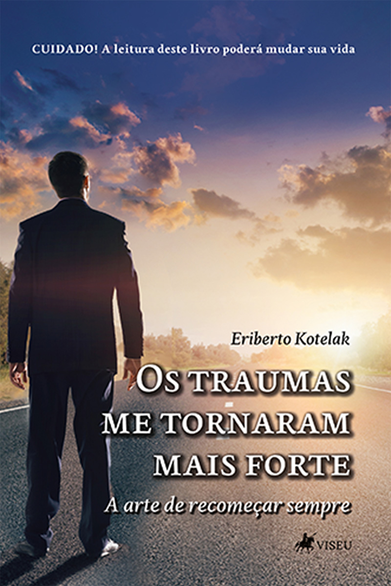 Os Traumas me Tornaram Mais Forte: A arte de recomeçar sempre