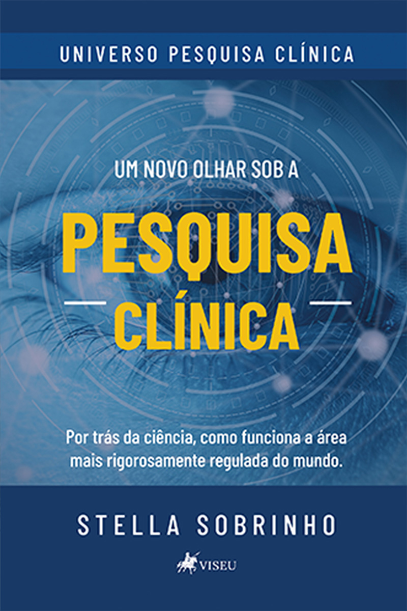 Um novo olhar sob a Pesquisa Clínica: Por trás da Ciência, como Funciona a área mais Rigorosamente Regulada do Mundo