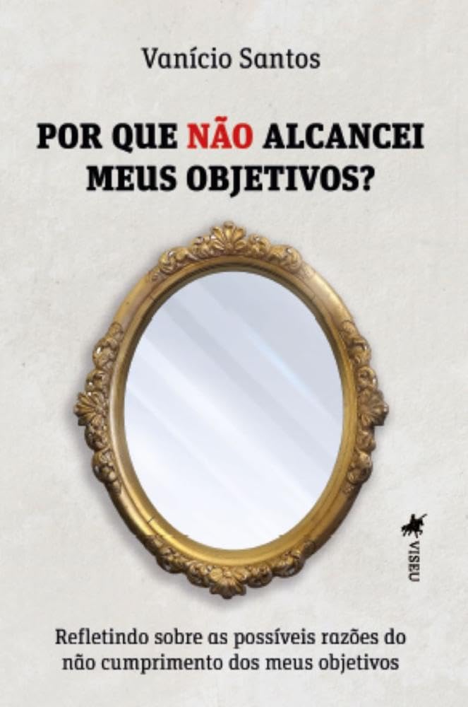 Por que NÃO alcancei meus Objetivos?: Refletindo sobre as possíveis razões do não cumprimento dos meus objetivos