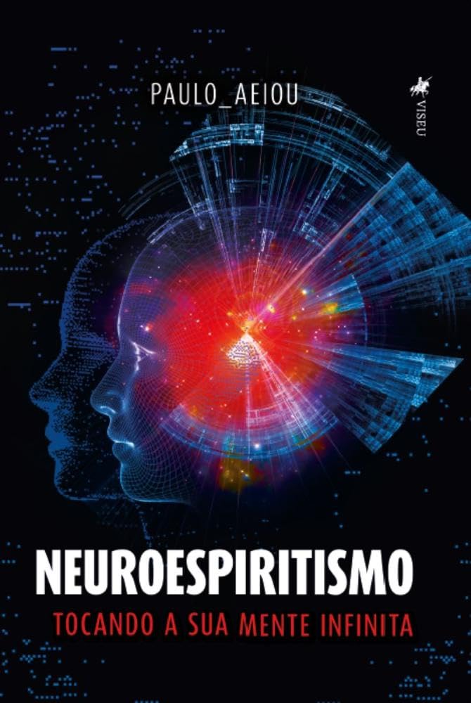 Neuroespiritismo: Tocando a sua Mente Infinita