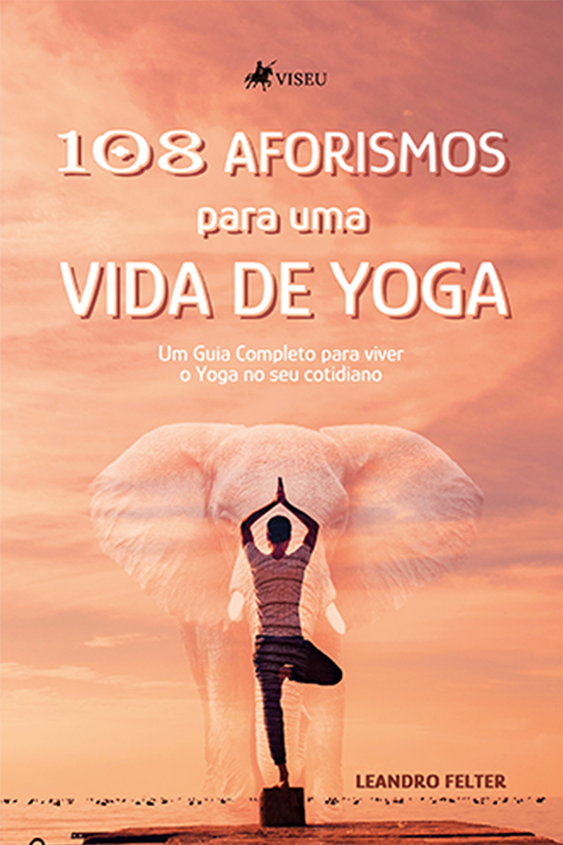 108 Aforismos para uma Vida de Yoga: Um Guia Completo para viver o Yoga no seu Cotidiano