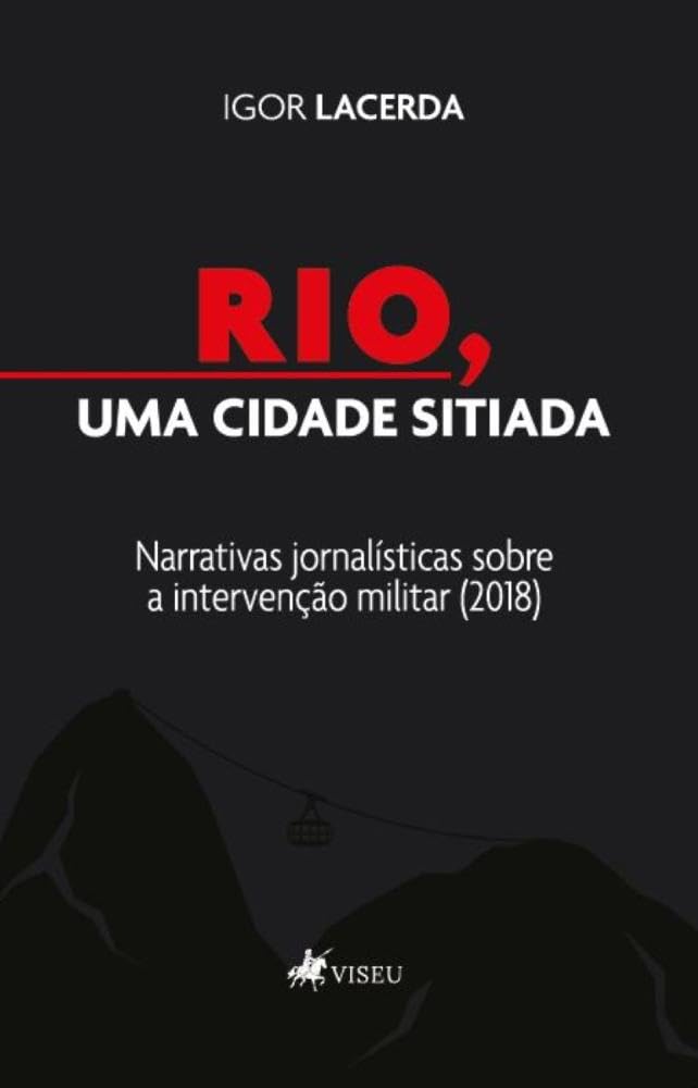 Rio, uma Cidade Sitiada: Narrativas jornalísticas sobre a intervenção militar (2018)