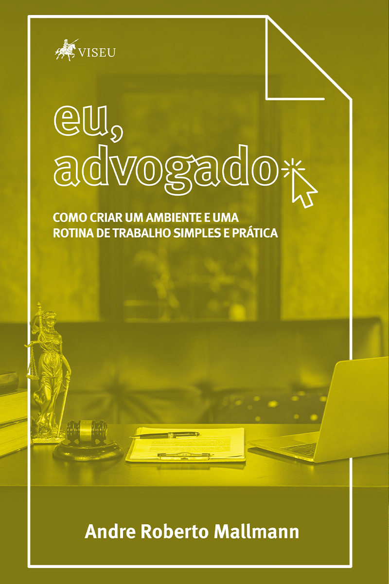 Eu, Advogado: Como criar um ambiente e uma rotina de trabalho simples e prática