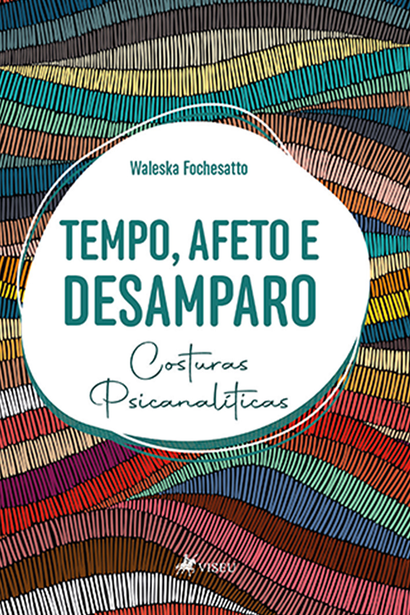 Tempo, Afeto e Desamparo: Costuras Psicanalíticas