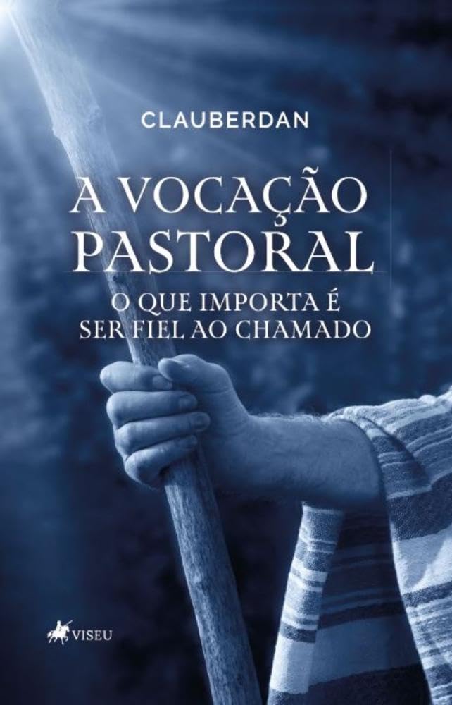 A Vocação Pastoral: O que importa é ser Fiel ao Chamado
