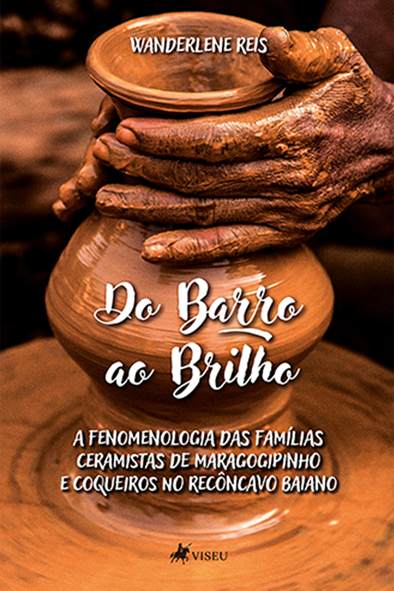 Do barro ao brilho: A fenomenologia das famílias ceramistas de Maragogipinho e Coqueiros no Recôncavo Baiano