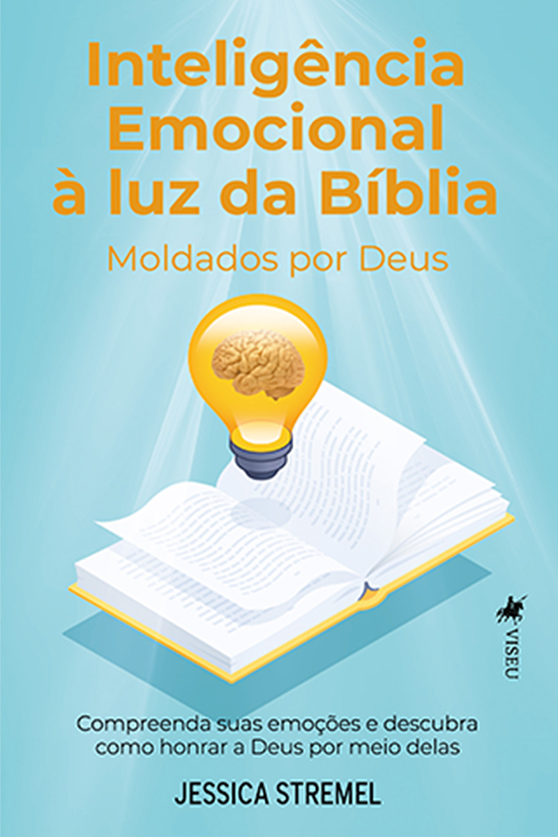 Inteligência emocional à luz da Bíblia: Moldados por Deus. Compreenda suas emoções e descubra como honrar a Deus por meio delas