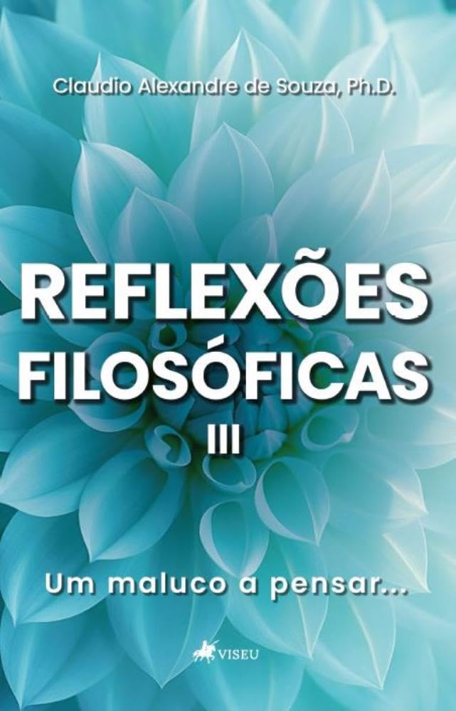Reflexões Filosóficas III: Um Maluco a Pensar...