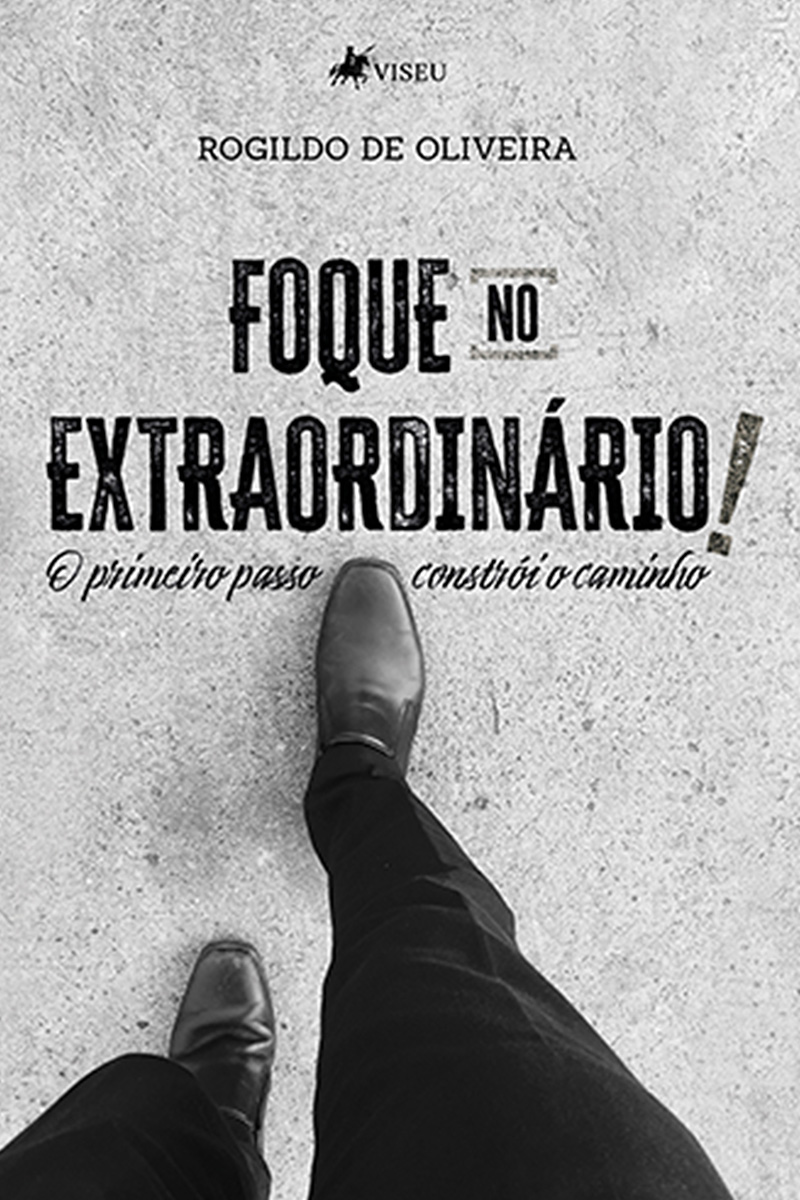 Foque no Extraordinário!: O Primeiro passo constrói o Caminho
