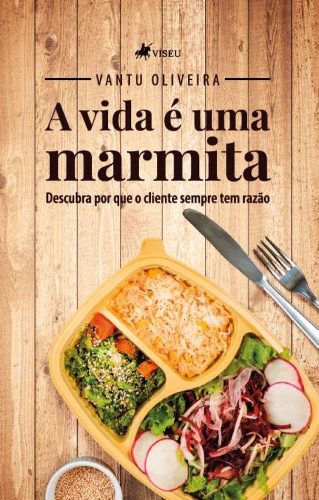 A Vida é uma Marmita: Descubra porque o cliente sempre tem razão