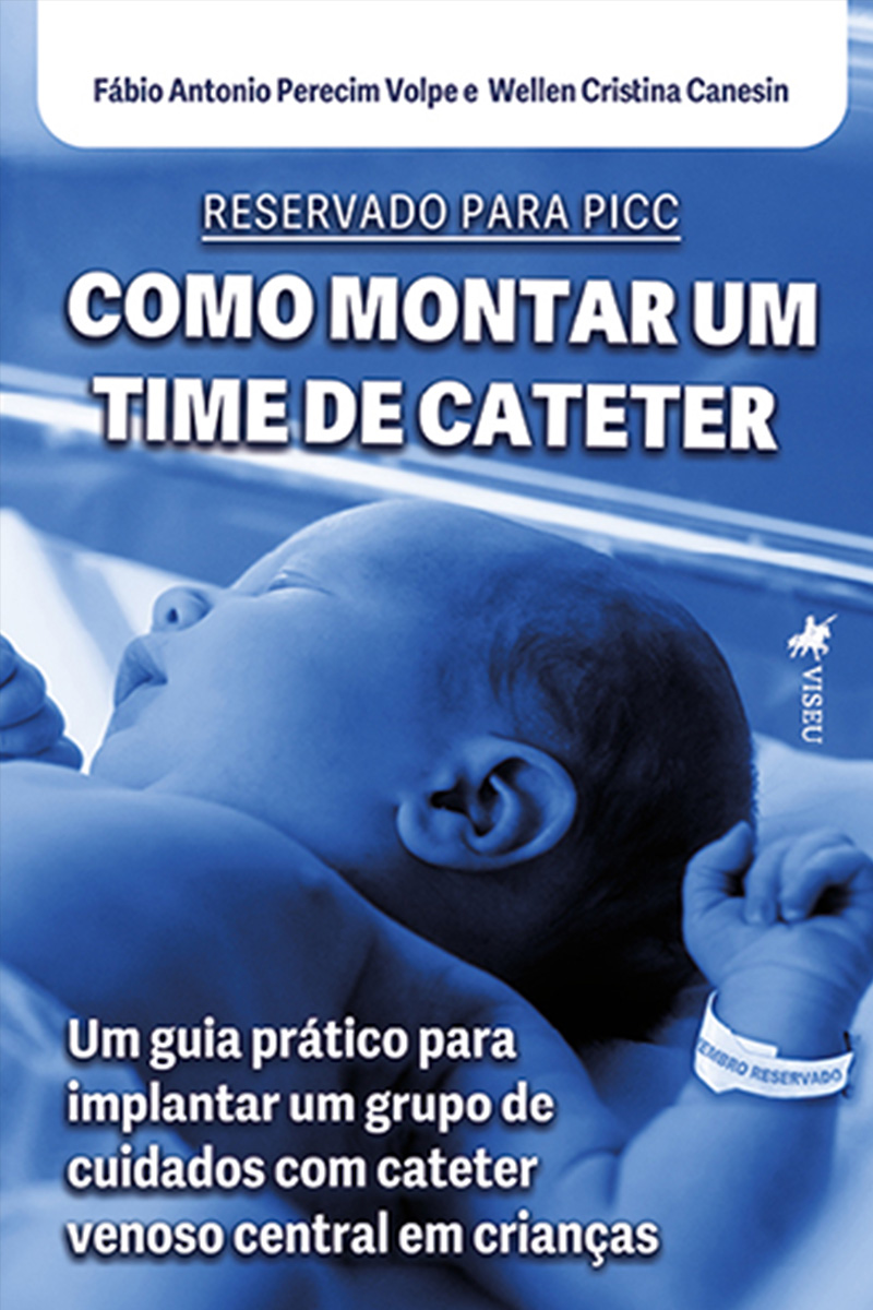 Reservado para PICC: Como montar um Time de Cateter. Um guia prático para implantar um grupo de cuidados com cateter venoso central em crianças