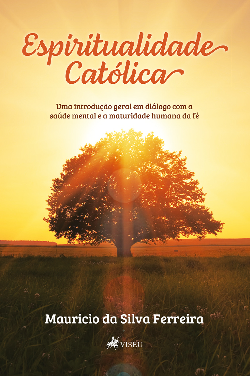 Espiritualidade Católica: Uma introdução geral em diálogo com a saúde mental e a maturidade humana da fé