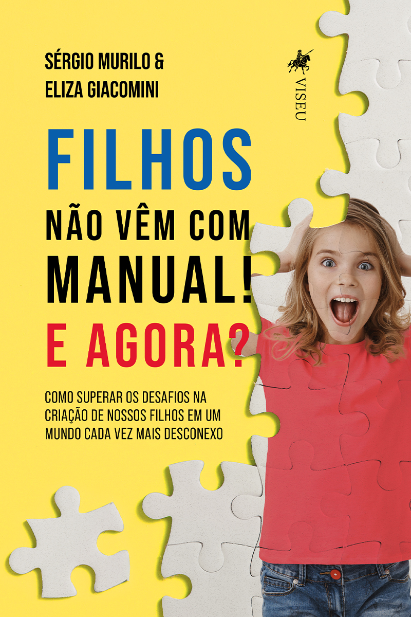 Filhos não vêm com manual! E agora?: Como superar os desafios na criação de nossos filhos em um mundo cada vez mais desconexo