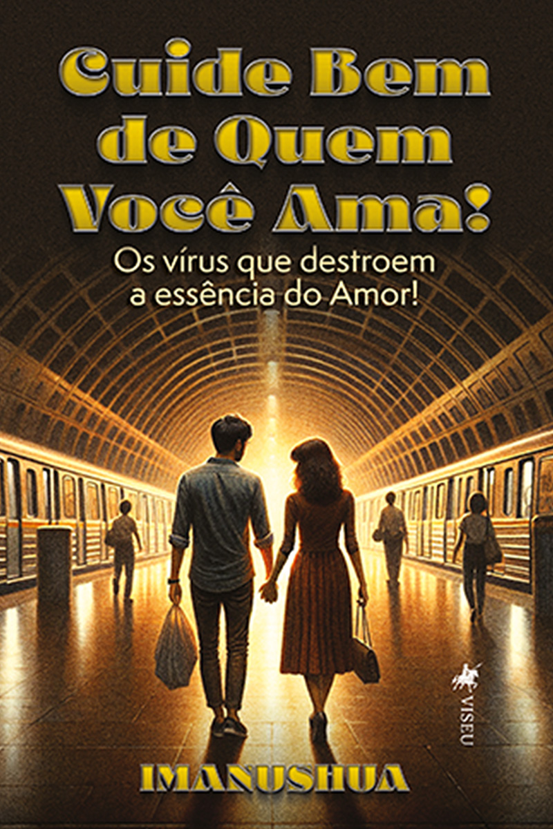 Cuide Bem de quem Você Ama!: Os vírus que destroem a essência do Amor!