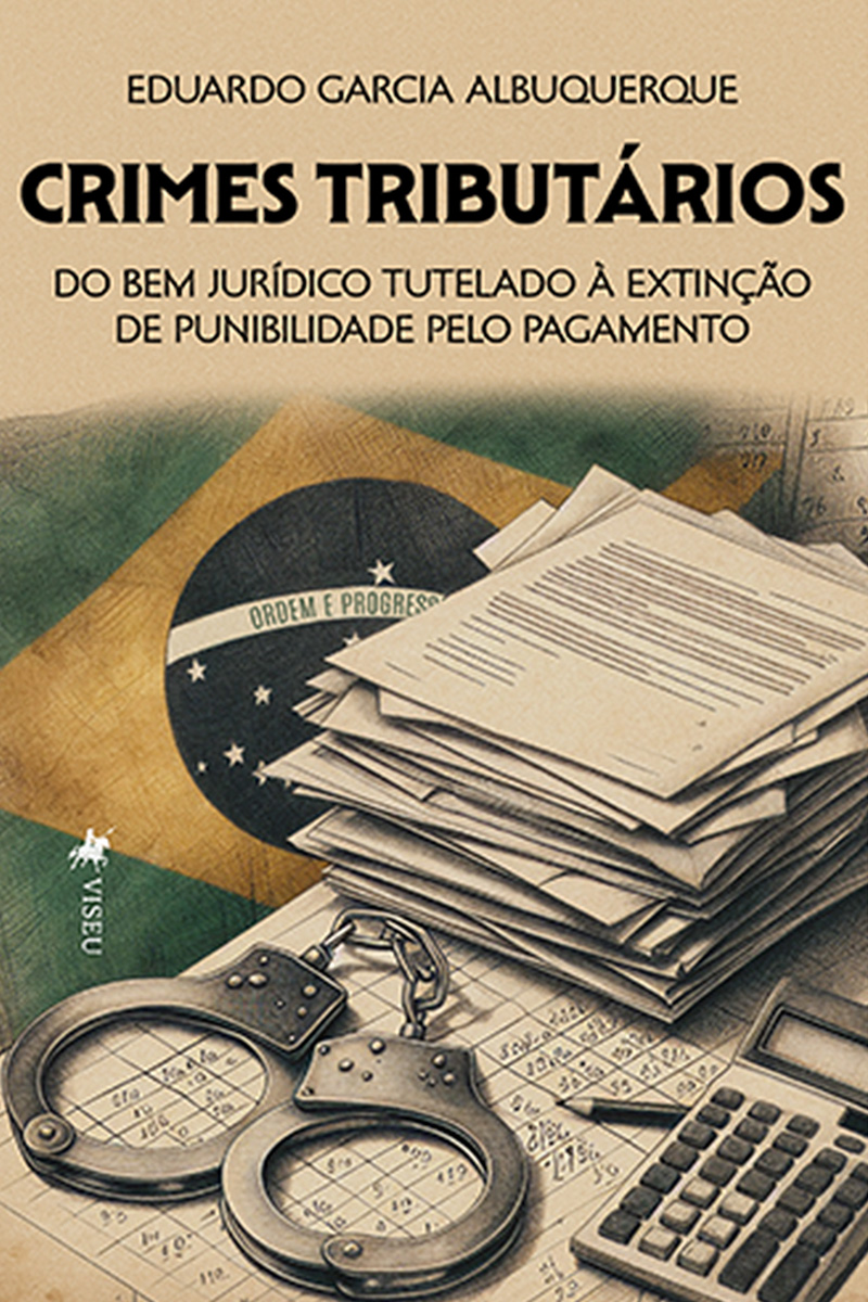 Crimes Tributários: Do Bem Jurídico Tutelado à extinção de Punibilidade pelo Pagamento
