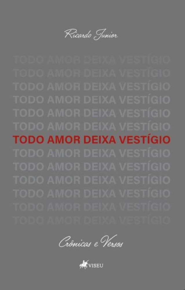 Todo Amor Deixa Vestígio: Crônicas e Versos