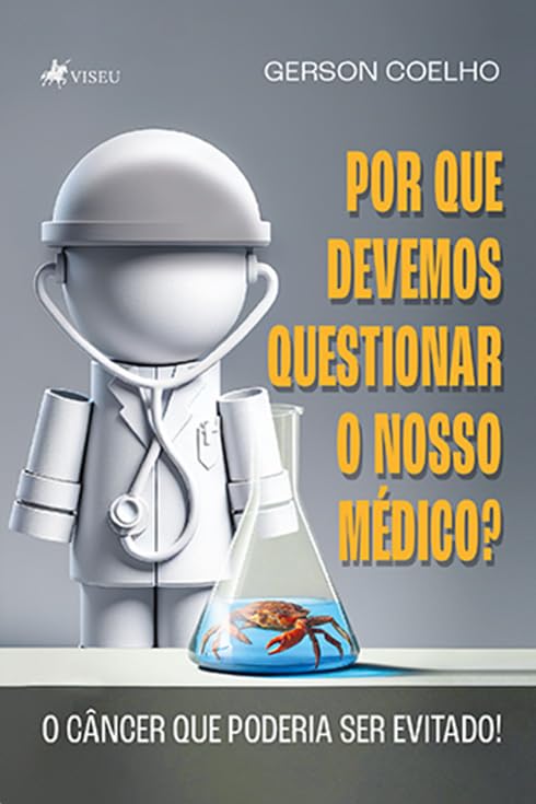 Por que Devemos questionar o Nosso Médico?: O Câncer que Poderia ser Evitado!