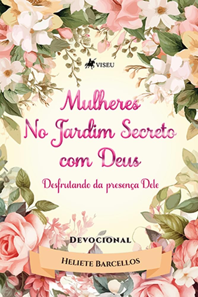 Mulheres no Jardim Secreto com Deus: Desfrutando da Presença Dele