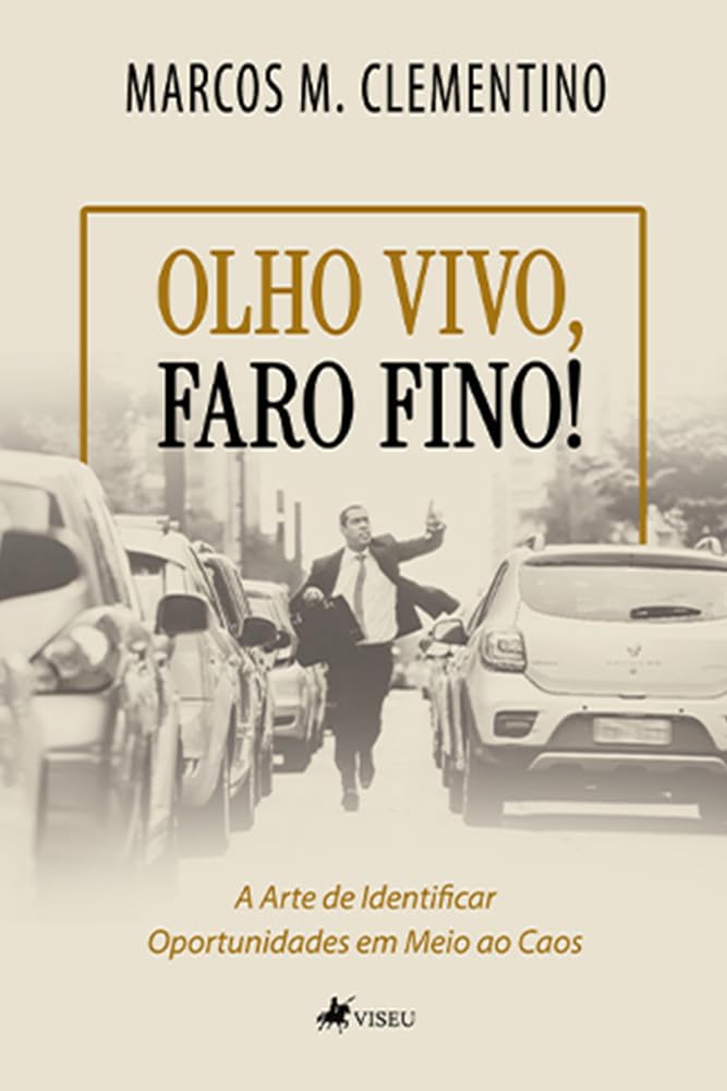 Olho Vivo, Faro Fino!: A arte de identificar oportunidades em meio ao caos