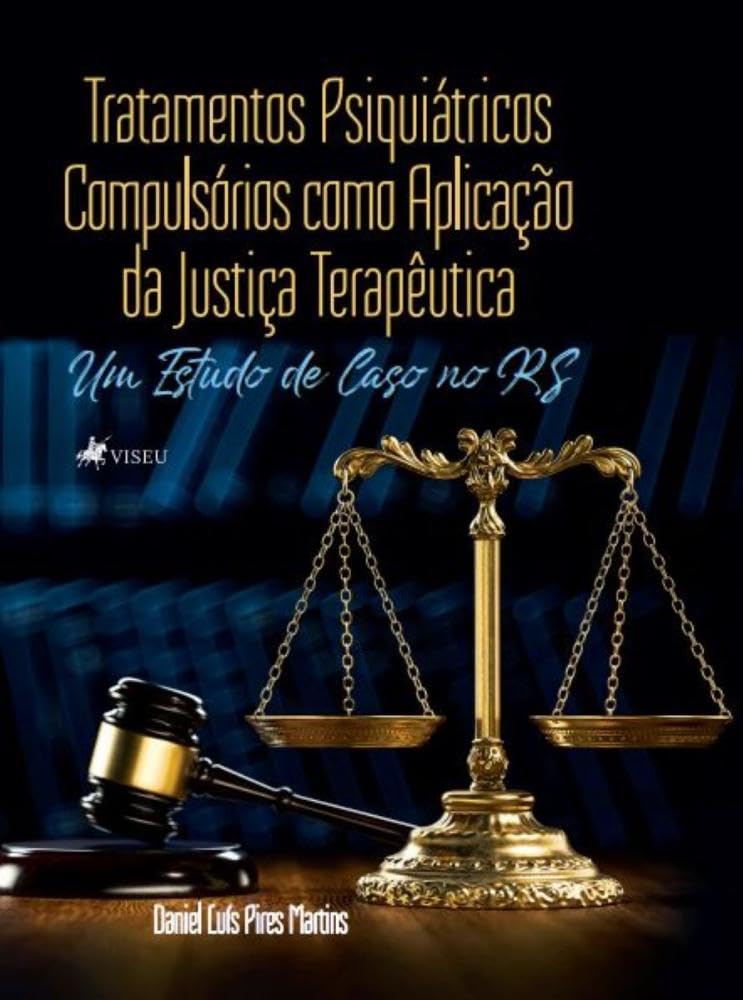 Tratamentos Psiquiátricos Compulsórios como Aplicação da Justiça Terapêutica: Um Estudo de Caso no RS