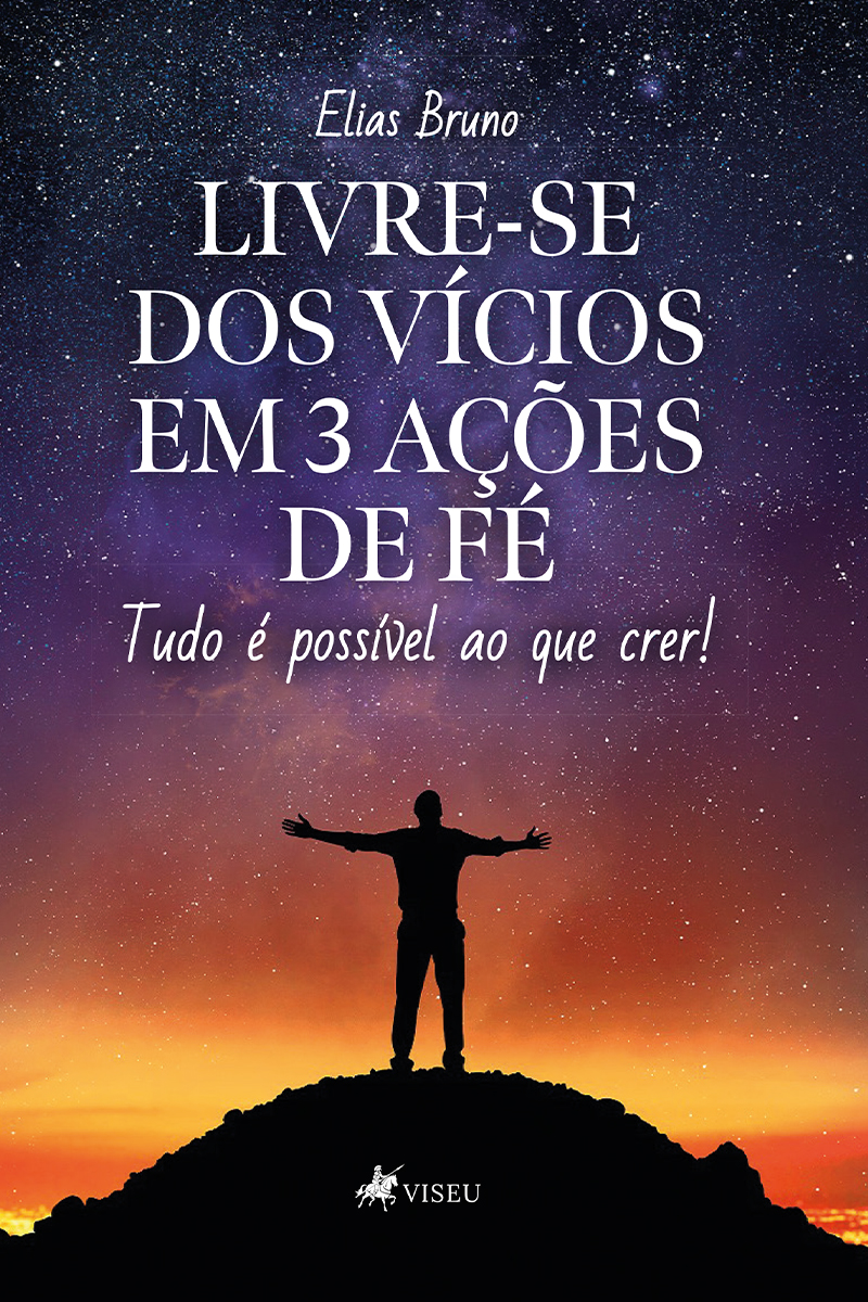 Livre-se dos vícios em 3 ações de fé: Tudo é possível ao que crer!