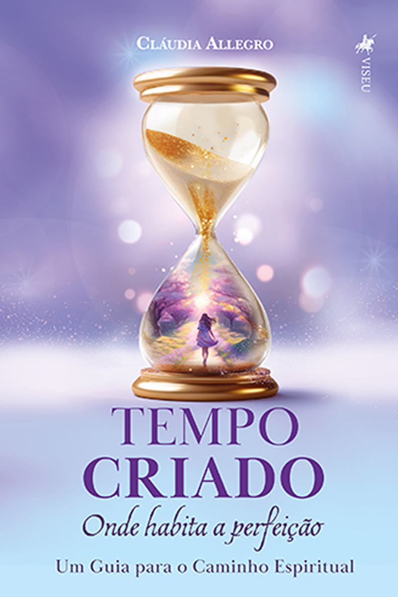 Tempo criado - Onde Habita a Perfeição: Um Guia para o Caminho Espiritual