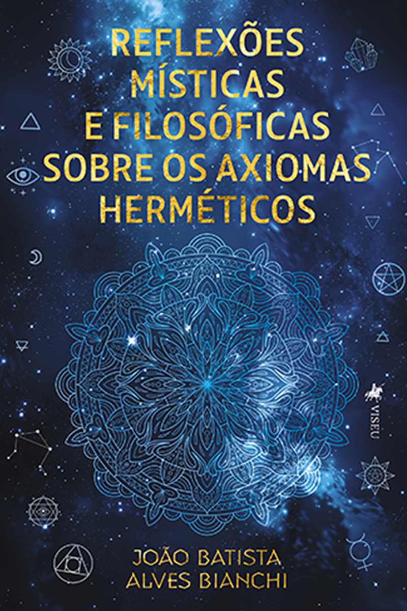 Reflexões místicas e filosóficas sobre os axiomas herméticos