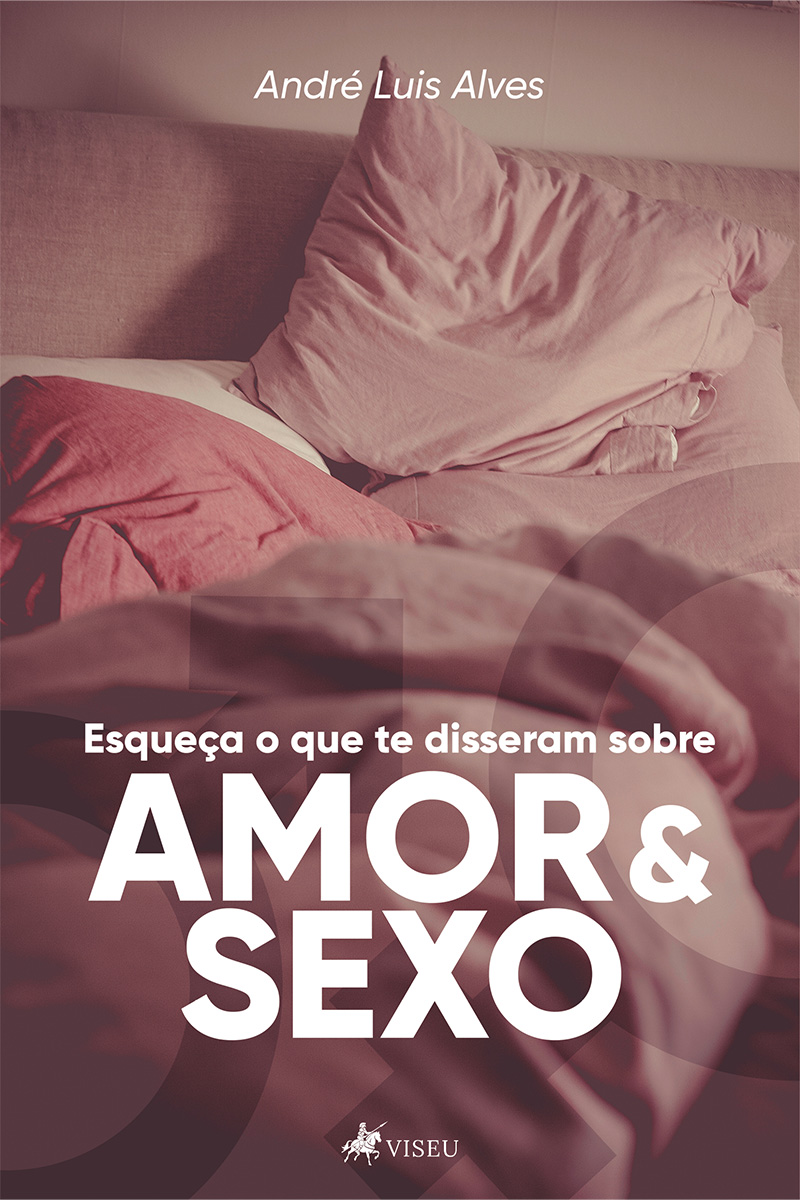 Esqueça o que te disseram sobre amor e sexo