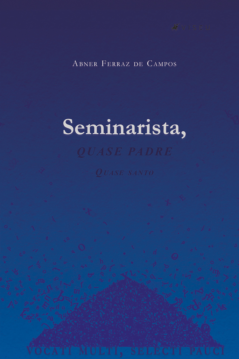 Seminarista, Quase Padre, Quase Santo: Vocati Multi, Selecti Pauci